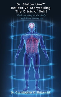 Dr. Slaton Liveâ¢ Reflective Storytelling The Crisis of Self! : Understanding Brain, Body, and Sense Messaging - Ed. Dr. Christopher K. Slaton