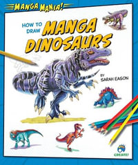 How to Draw Manga Dinosaurs : Manga Mania! - Sarah Eason