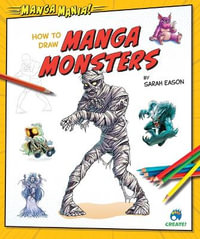 How to Draw Manga Monsters : Manga Mania! - Sarah Eason