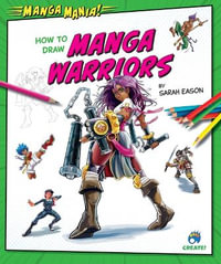 How to Draw Manga Warriors : Manga Mania! - Sarah Eason