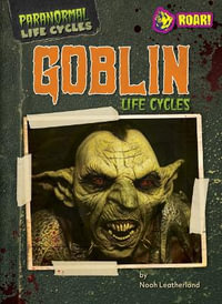 Goblin Life Cycles : Paranormal Life Cycles - Noah Leatherland