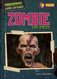 Zombie Life Cycles : Paranormal Life Cycles - Noah Leatherland