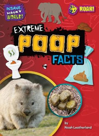 Extreme Poop Facts : Insane, Wacky World! - Noah Leatherland