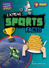 Extreme Sports Facts : Insane, Wacky World! - Noah Leatherland