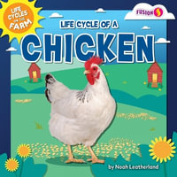 Life Cycle of a Chicken : Life Cycles on the Farm - Noah Leatherland