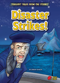 Disaster Strikes! : Tragedy! Tales from the Titanic - Sarah Eason