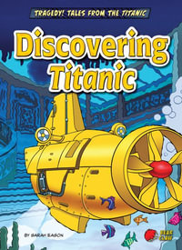 Discovering Titanic : Tragedy! Tales from the Titanic - Sarah Eason