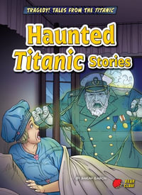 Haunted Titanic Stories : Tragedy! Tales from the Titanic - Sarah Eason