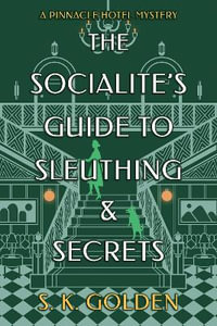 The Socialite's Guide to Sleuthing and Secrets - S. K. Golden