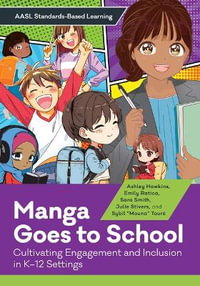 Manga Goes to School : Cultivating Engagement and Inclusion in K-12 Settings - Ashley Hawkins