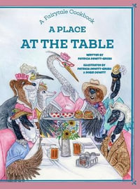 A Place at the Table : A Fairytale Cookbook - Patricia Dewitt-Grush