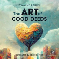 The Art of Good Deeds - Kevin R. Free