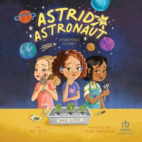 Hydroponic Hijinks : Astrid the Astronaut : Book 3 - Eevin Hartsough