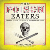 The Poison Eaters : Fighting Danger and Fraud in Our Food and Drugs - Suzanne Toren