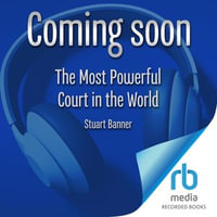 The Most Powerful Court in the World : A History of the Supreme Court of the United States - Stuart Banner
