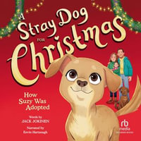 A Stray Dog for Christmas : How Suzy was Adopted - Jack Jokinen