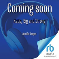 Katie, Big and Strong : The True Story of the Mighty Woman Who Could Lift Anything - Jennifer Cooper