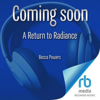 A Return to Radiance : The Power Method to Ignite Your Soul and Unleash Your Potential - Becca Powers