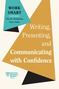 Writing, Presenting, and Communicating with Confidence : HBR Work Smart Series - Harvard Business Review