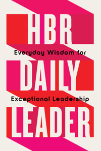 HBR Daily Leader : Everyday Wisdom for Exceptional Leadership - Harvard Business Review