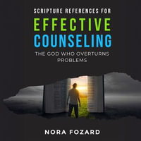 Scripture References for Effective Counseling : The God Who Overturns Problems - Nora Fozard