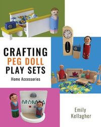 Crafting Peg Doll Play Sets : Home Accessories - Emily Kellagher