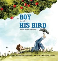 A Boy And His Bird : A Story of True Friendship - Julie Kay Thompson