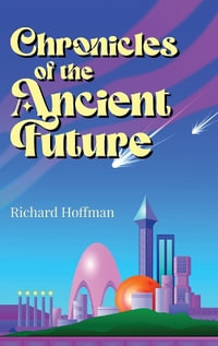 Chronicles of the Ancient Future - Richard Hoffman