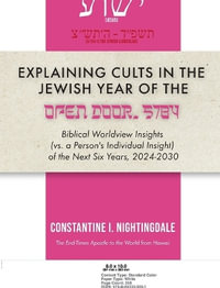 Explaining Cults in the Year of the Open Door 5784 : Biblical Worldview Insights (vs. a Person's Individual Insight of the Next Six Years, 2024-2030) - Constantine I. Nightingdale