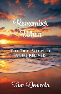 Remember When : The True Story of a Life Relived: The True Story - Kim Denicola