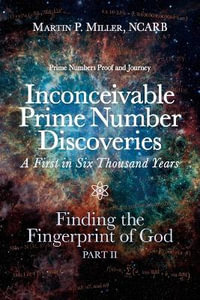 Inconceivable Prime Number Discoveries A First in Six Thousand Years : Finding the Fingerprint of God, Part II - NCARB Martin P. Miller