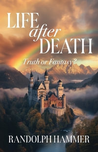 Life After Death : True or Fantasy? - Randolph Hammer