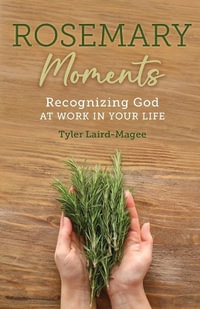 Rosemary Moments : Recognizing God at Work in Your Life: Recognizing God At Work: Recognizing - Tyler Laird-Magee