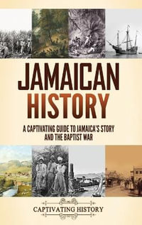 Jamaican History : A Captivating Guide to Jamaica's Story and the Baptist War - Captivating History