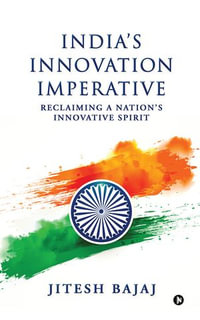 India's Innovation Imperative : Reclaiming A Nation's Innovative Spirit - Jitesh Bajaj