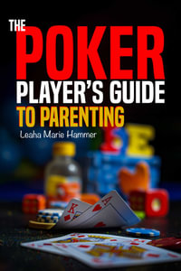 The Poker Player's Guide to Parenting - Leaha Hammer