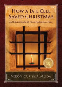 How A Jail Cell Saved Christmas - Veronica R. De Almeida