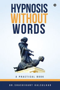 Hypnosis Without Words : A Practical Book - Dr. Shashikant Kalsulkar