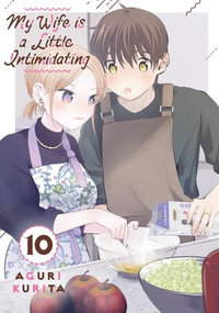 My Wife is a Little Intimidating 10 : My Wife is a Little Intimidating : Book 10 - Aguri Kurita