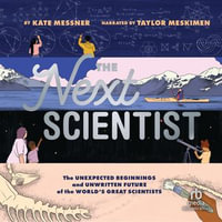 The Next Scientist : The Unexpected Beginnings and Unwritten Future of the World's Great Scientists - Kate Messner