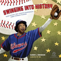 Swinging Into History : Toni Stone: Big-League Baseball's First Woman Player - Karen L. Swanson