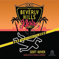 Beverly Hills Noir : Crime, Sin, & Scandal in 90210 - Scott Huver