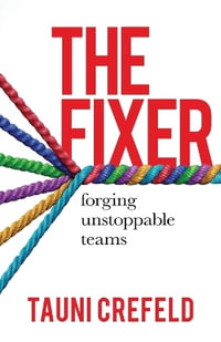 The Fixer : forging unstoppable teams - Tauni Crefeld