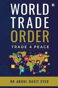 World Trade Order : TRADE 4 PEACE - Dr Abdul Basit Syed FRSA