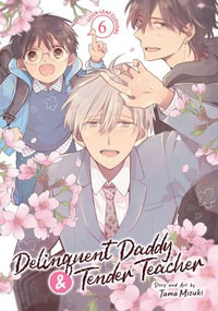 Delinquent Daddy and Tender Teacher Vol. 6 : Four-Leaf Clovers - Tama Mizuki