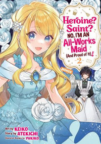 Heroine? Saint? No, I'm an All-Works Maid (And Proud of It)! (Manga) Vol. 2 : Heroine? Saint? No, I'm an All-Works Maid (And Proud of It)! (Manga) : Book 2 - Atekichi