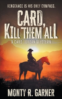 Card, Kill Them All : A Classic Western Adventure - Monty R. Garner