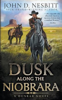 Dusk Along the Niobrara : A Dunbar Western Mystery - John D. Nesbitt