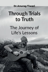 Through Trials to Truth : Lessons on Self-Awareness - Anurag Tiwari Dr