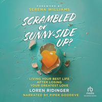 Scrambled or Sunny-Side Up? : Living Your Best Life after Losing Your Greatest Love - Loren Ridinger